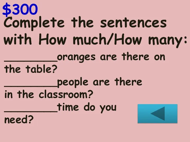 $300 Complete the sentences with How much/How many: ________oranges are there on