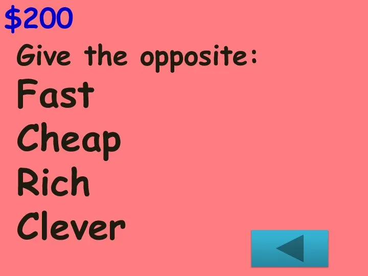Give the opposite: Fast Cheap Rich Clever $200