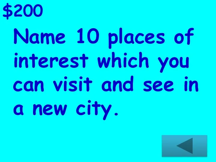 Name 10 places of interest which you can visit and see in a new city. $200
