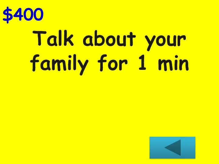 Talk about your family for 1 min $400