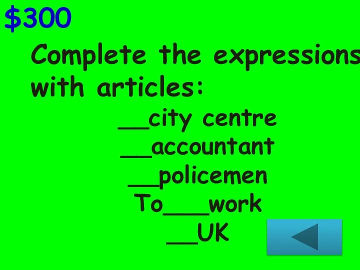 Complete the expressions with articles: __city centre __accountant __policemen To___work __UK $300