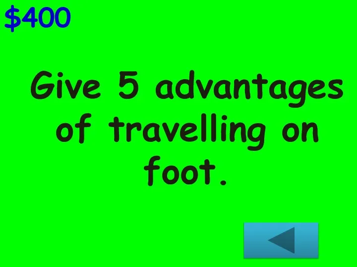 Give 5 advantages of travelling on foot. $400