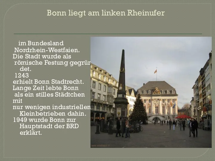 Bonn liegt am linken Rheinufer im Bundesland Nordrhein-Westfaien. Die Stadt wurde als
