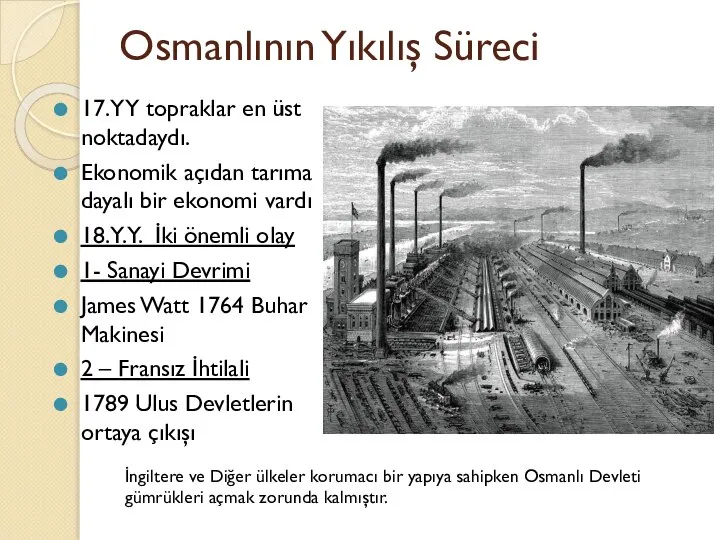 Osmanlının Yıkılış Süreci 17. YY topraklar en üst noktadaydı. Ekonomik açıdan tarıma