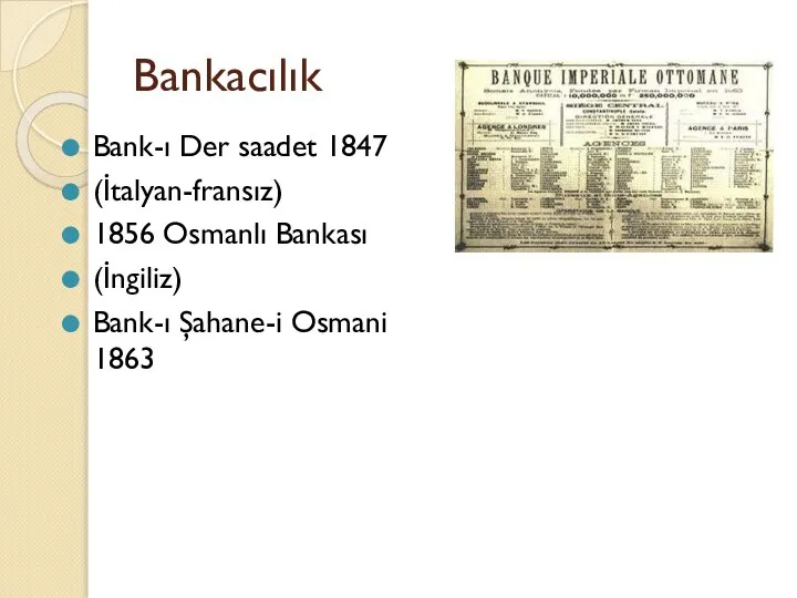 Bankacılık Bank-ı Der saadet 1847 (İtalyan-fransız) 1856 Osmanlı Bankası (İngiliz) Bank-ı Şahane-i Osmani 1863