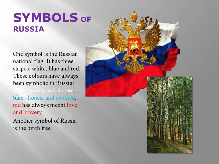 SYMBOLS OF RUSSIA One symbol is the Russian national flag. It has