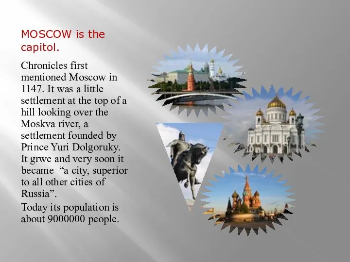 MOSCOW is the capitol. Chronicles first mentioned Moscow in 1147. It was