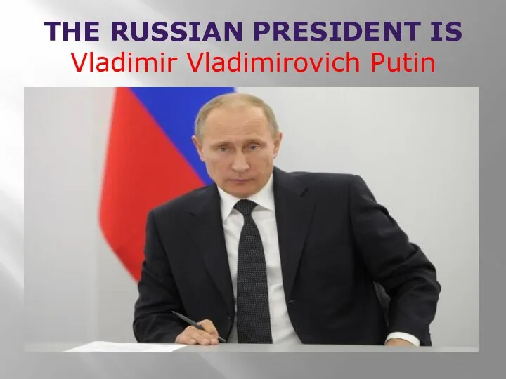 THE RUSSIAN PRESIDENT IS Vladimir Vladimirovich Putin