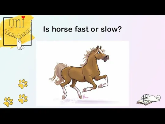 Is horse fast or slow?