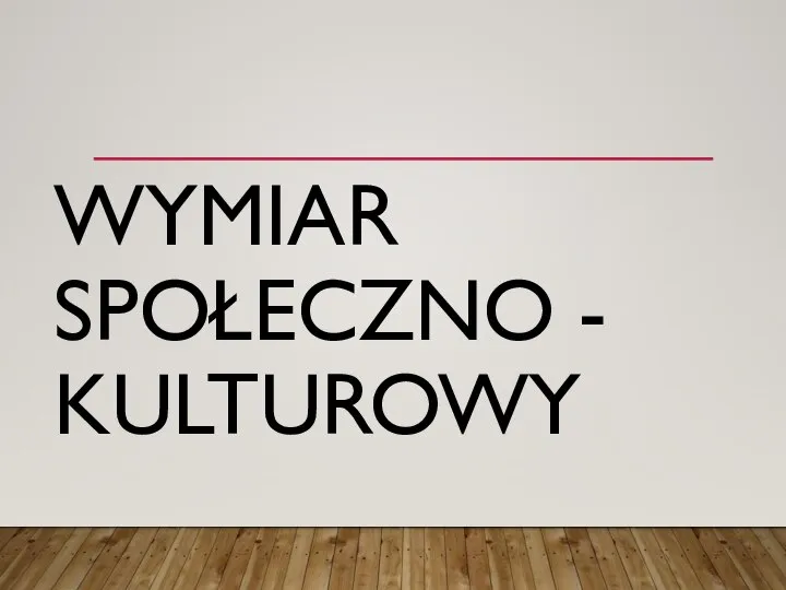 WYMIAR SPOŁECZNO - KULTUROWY