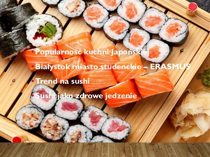 Popularność kuchni Japońskiej Białystok miasto studenckie – ERASMUS Trend na sushi Sushi jako zdrowe jedzenie