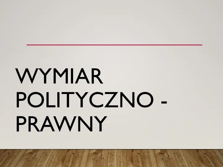 WYMIAR POLITYCZNO - PRAWNY