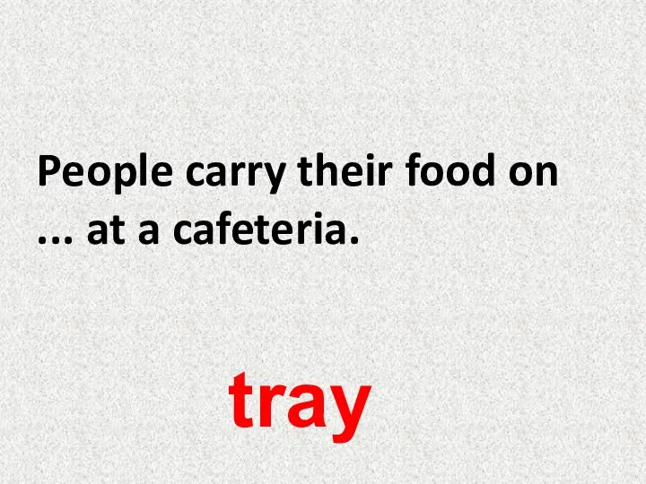 People carry their food on ... at a cafeteria. tray