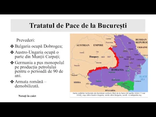 Tratatul de Pace de la București Prevederi: Bulgaria ocupă Dobrogea; Austro-Ungaria ocupă