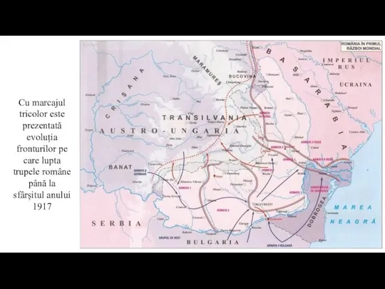 Cu marcajul tricolor este prezentată evoluția fronturilor pe care lupta trupele române