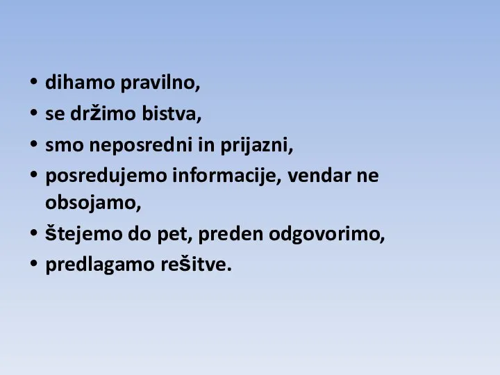 dihamo pravilno, se držimo bistva, smo neposredni in prijazni, posredujemo informacije, vendar