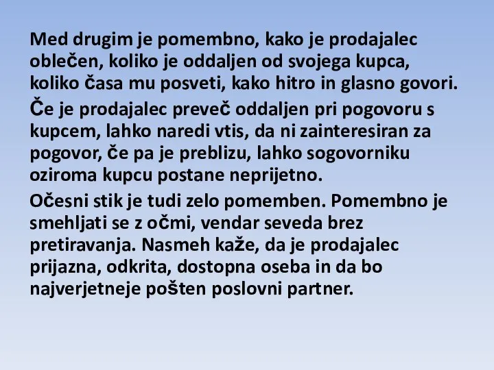 Med drugim je pomembno, kako je prodajalec oblečen, koliko je oddaljen od