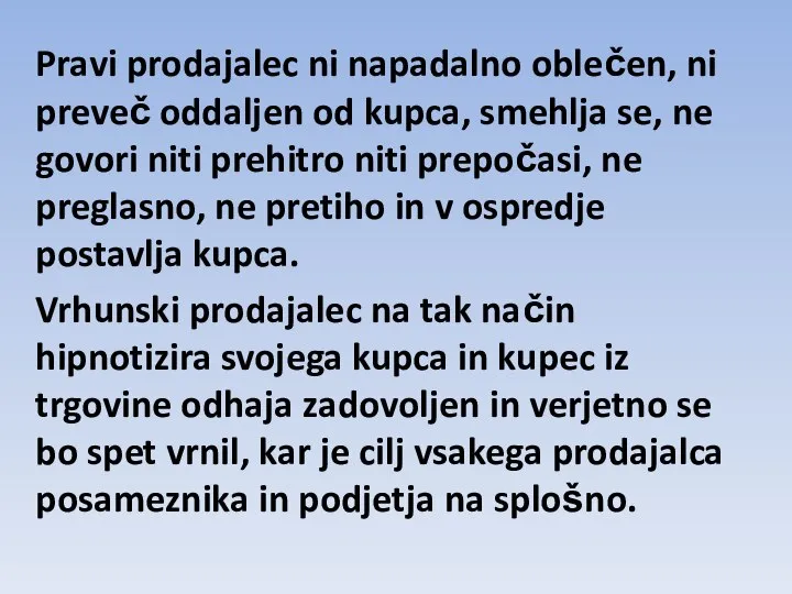 Pravi prodajalec ni napadalno oblečen, ni preveč oddaljen od kupca, smehlja se,