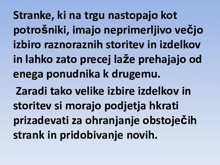 Stranke, ki na trgu nastopajo kot potrošniki, imajo neprimerljivo večjo izbiro raznoraznih