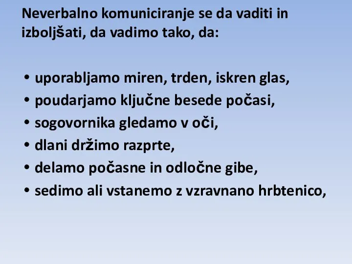 Neverbalno komuniciranje se da vaditi in izboljšati, da vadimo tako, da: uporabljamo