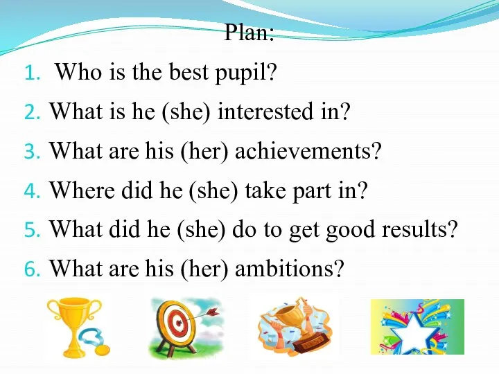 Plan: Who is the best pupil? What is he (she) interested in?