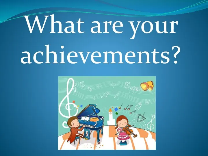What are your achievements?