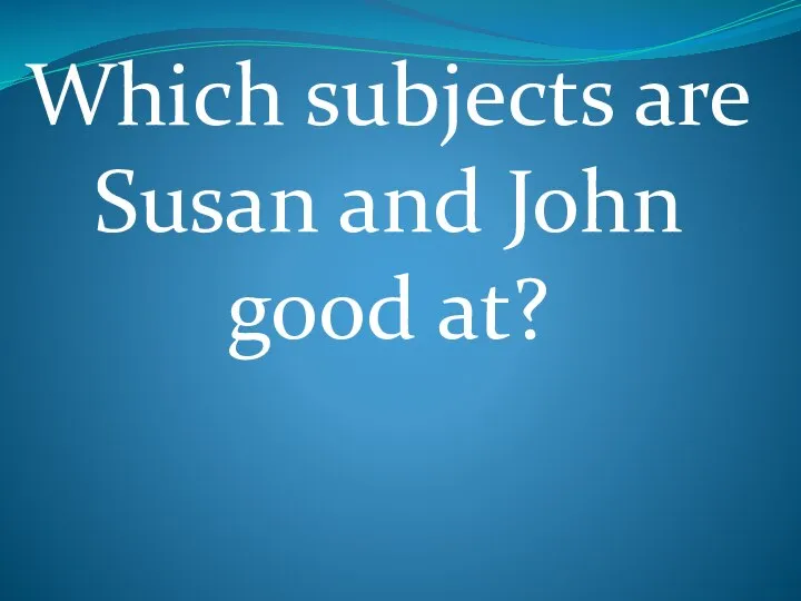 Which subjects are Susan and John good at?