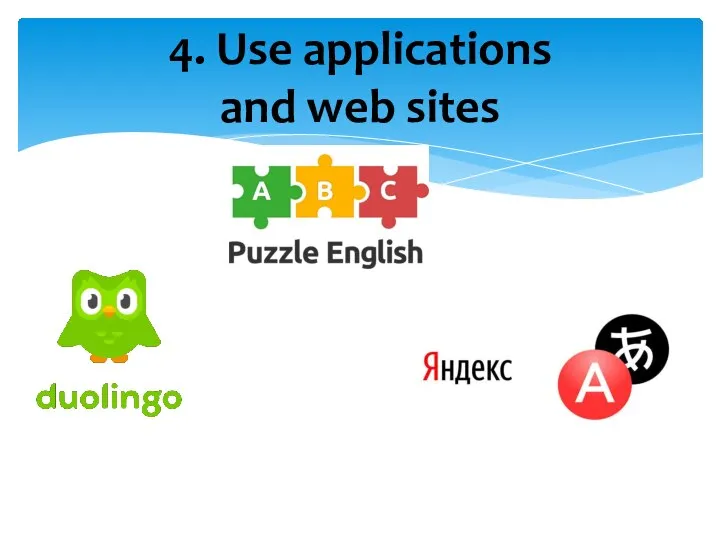 4. Use applications and web sites