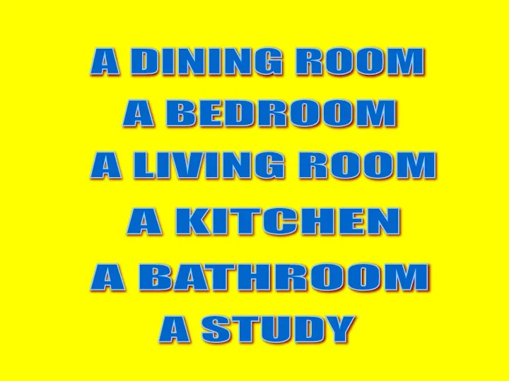 A DINING ROOM A BEDROOM A LIVING ROOM A KITCHEN A BATHROOM A STUDY