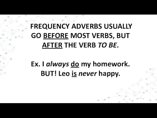 FREQUENCY ADVERBS USUALLY GO BEFORE MOST VERBS, BUT AFTER THE VERB TO