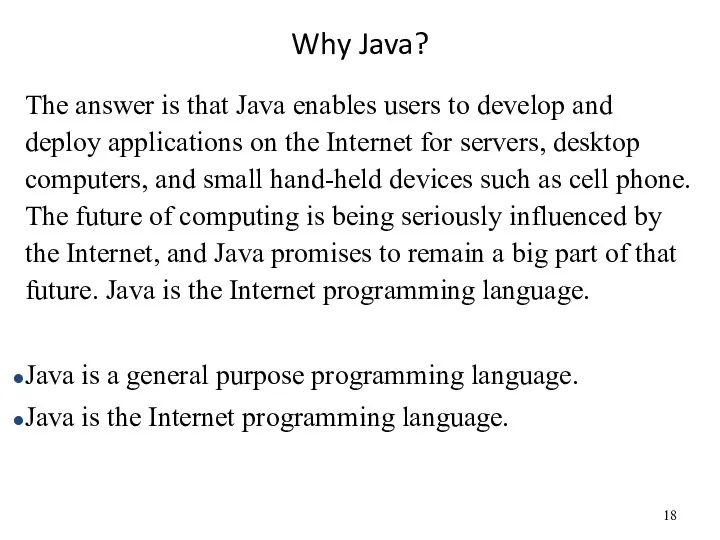 Why Java? The answer is that Java enables users to develop and