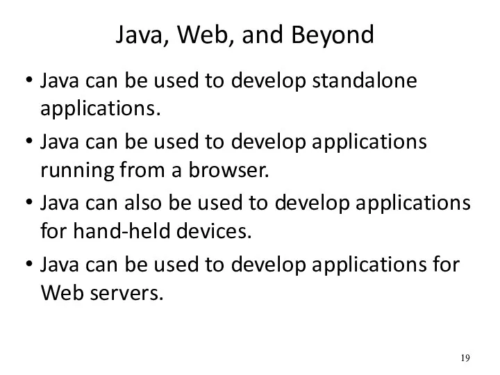 Java, Web, and Beyond Java can be used to develop standalone applications.