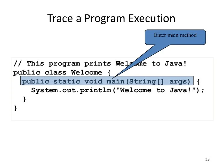 Trace a Program Execution // This program prints Welcome to Java! public