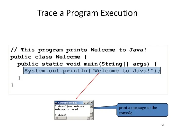 Trace a Program Execution // This program prints Welcome to Java! public