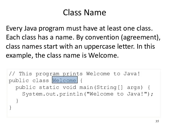Class Name Every Java program must have at least one class. Each
