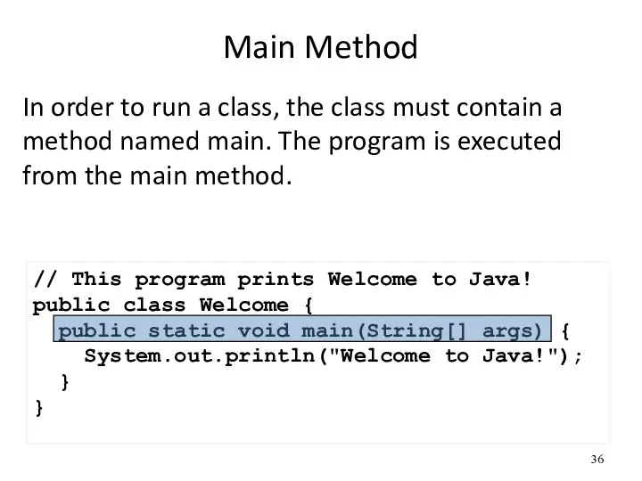 Main Method In order to run a class, the class must contain