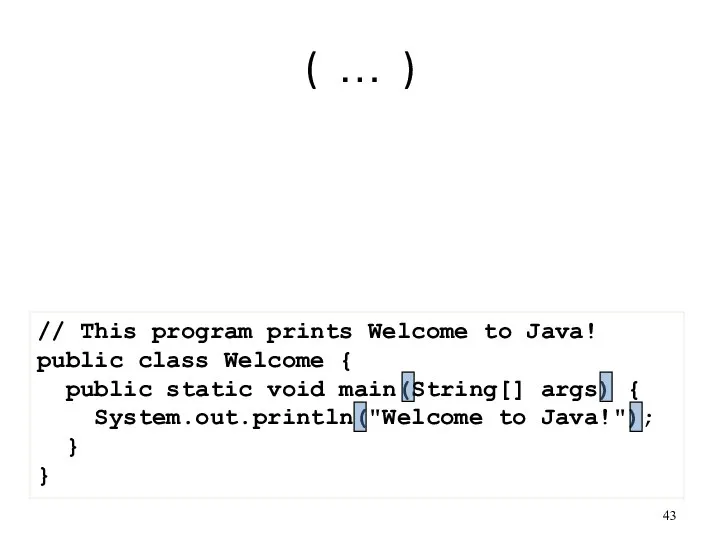 ( … ) // This program prints Welcome to Java! public class