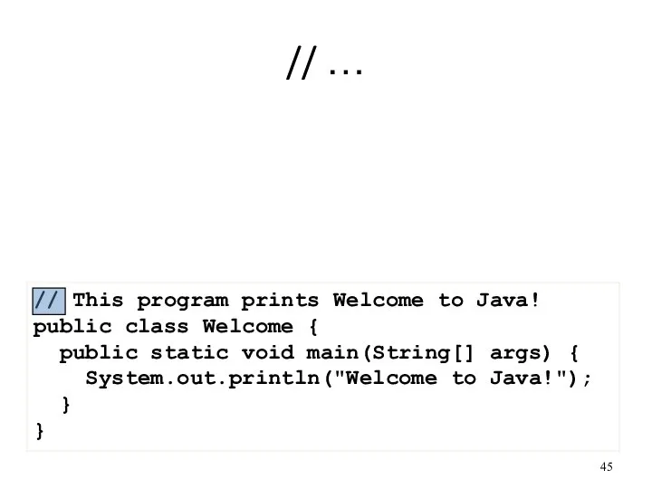 // … // This program prints Welcome to Java! public class Welcome