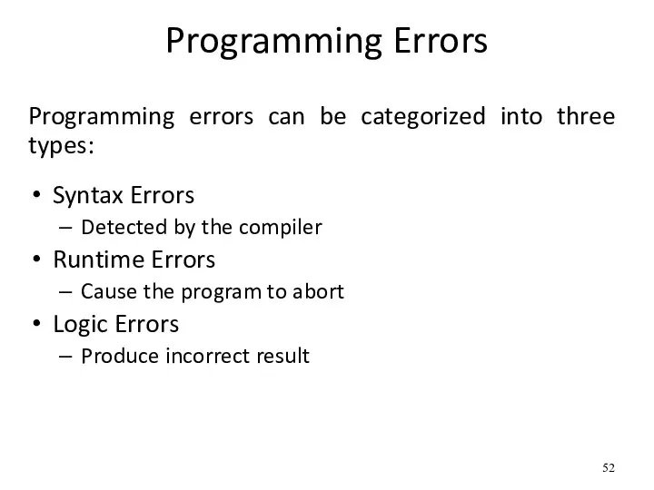 Programming Errors Programming errors can be categorized into three types: Syntax Errors