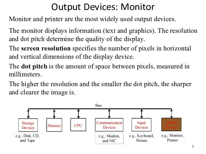 Output Devices: Monitor Monitor and printer are the most widely used output