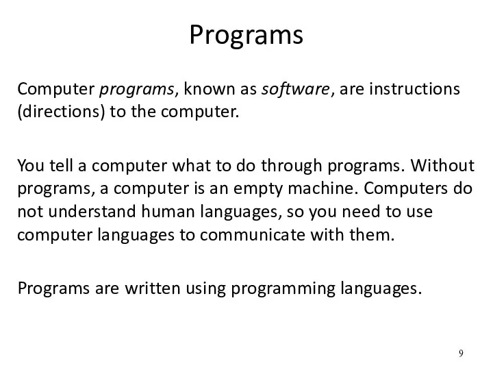 Programs Computer programs, known as software, are instructions (directions) to the computer.