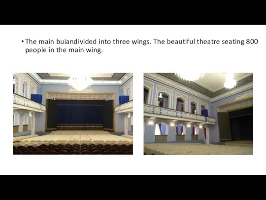The main buiandivided into three wings. The beautiful theatre seating 800 people in the main wing.