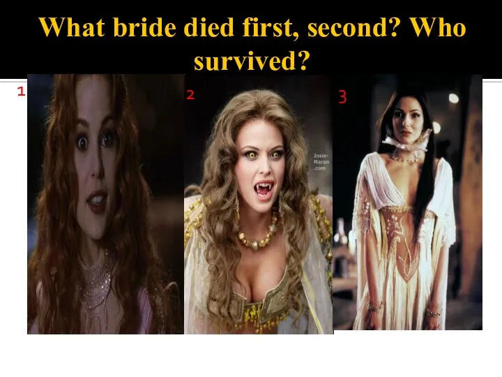What bride died first, second? Who survived? 1 2 3