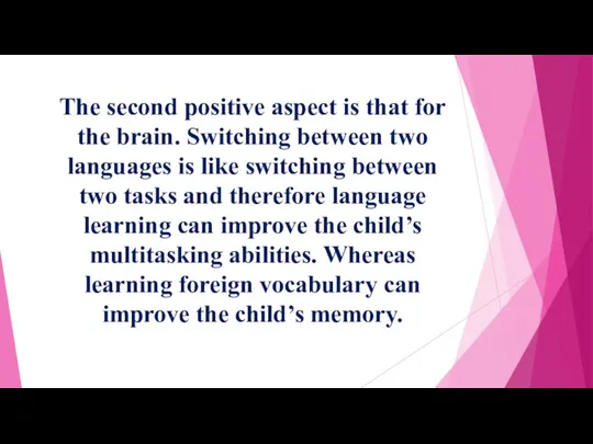 The second positive aspect is that for the brain. Switching between two