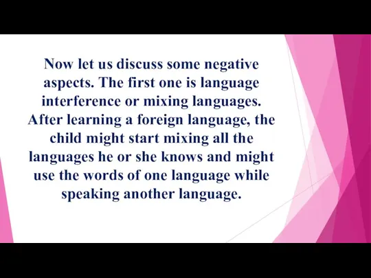 Now let us discuss some negative aspects. The first one is language