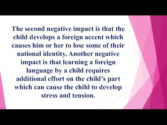 The second negative impact is that the child develops a foreign accent