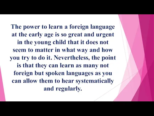 The power to learn a foreign language at the early age is