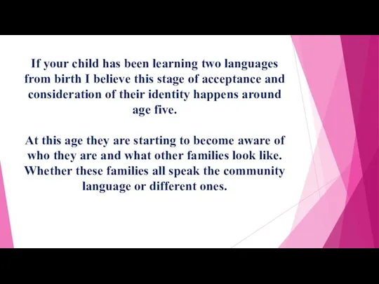 If your child has been learning two languages from birth I believe