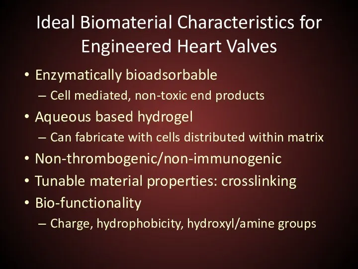 Ideal Biomaterial Characteristics for Engineered Heart Valves Enzymatically bioadsorbable Cell mediated, non-toxic