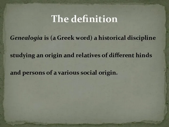 Genealogia is (a Greek word) a historical discipline studying an origin and